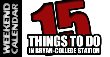 Fifteen things to do this weekend around Bryan-College Station